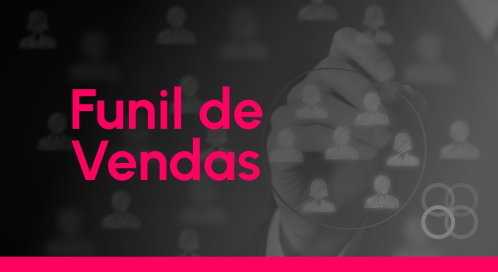 A importância do Funil de Vendas: entenda o caminho do cliente até a compra.