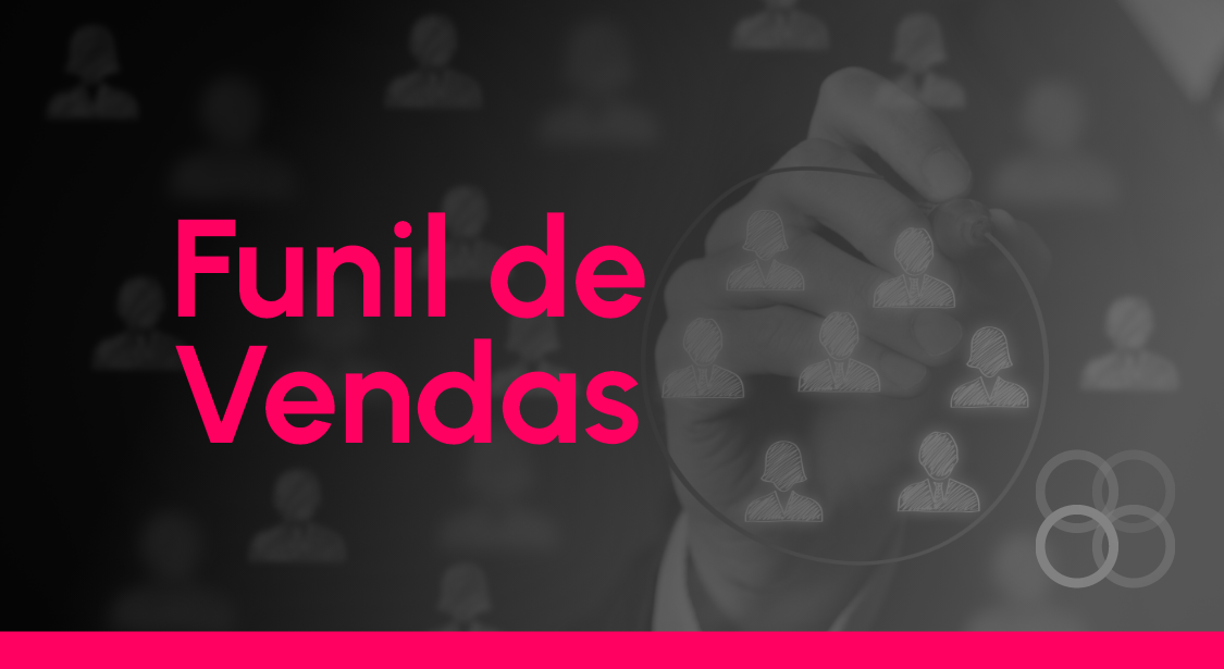 A importância do Funil de Vendas: entenda o caminho do cliente até a compra.